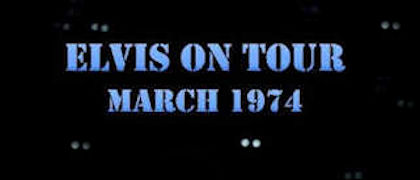 Elvis On Tour: March 1974