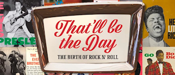 That'll Be The Day: The Birth Of Rock N' Roll