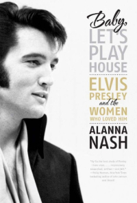 Baby, Let's Play House: Elvis Presley And The Women Who Loved Him