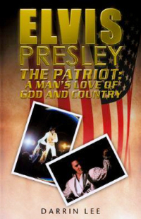 Elvis: The Patriot A Man´s Love Of God And Country